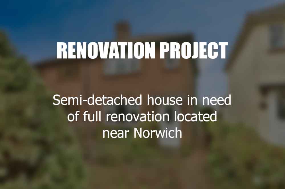 Renovation Project semi-detached near Norwich